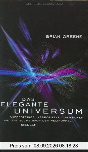 Das elegante Universum. Superstrings, verborgene Dimensionen und die Suche nach der Weltformel