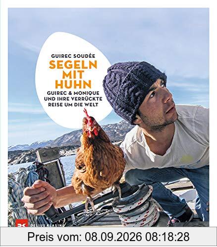 Segeln mit Huhn: Guirec und Monique und ihre verrückte Reise um die Welt