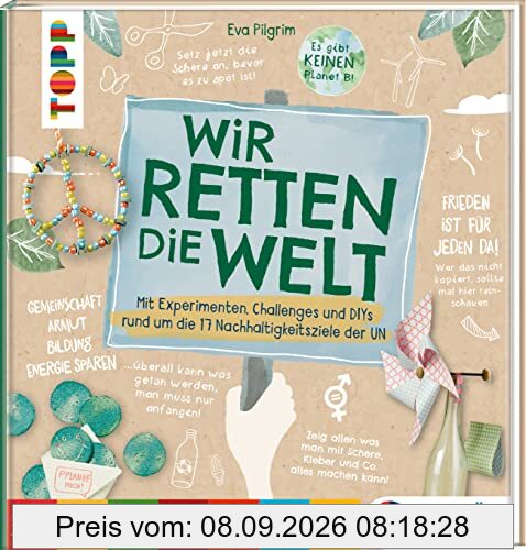 Wir retten die Welt: Mit Bastelideen, Experimente und Challenges rund um die 17 Nachhaltigkeitsziele der UN