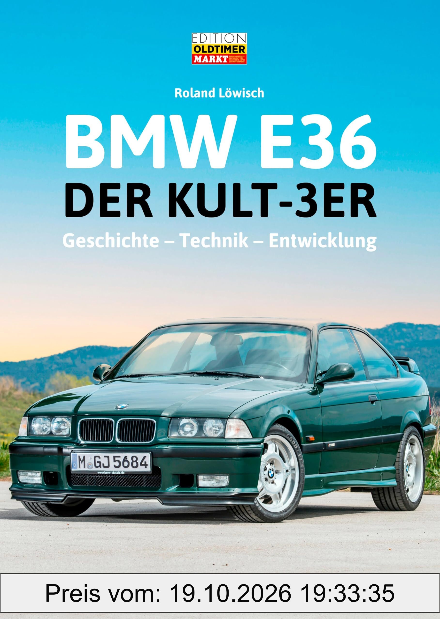 BMW E36: Der Kult-3er: Geschichte - Technik - Entwicklung BMW 3er-Reihe