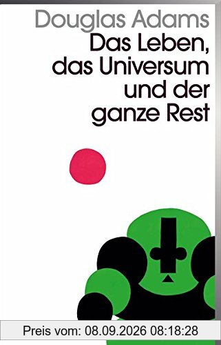 Das Leben, das Universum und der ganze Rest: Band 3 der fünfbändigen »Intergalaktischen Trilogie«
