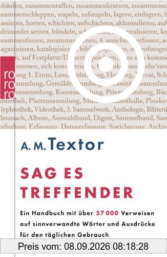 Sag es treffender: Ein Handbuch mit über 57 000 Verweisen auf sinnverwandte Wörter und Ausdrücke für den täglichen Gebrauch