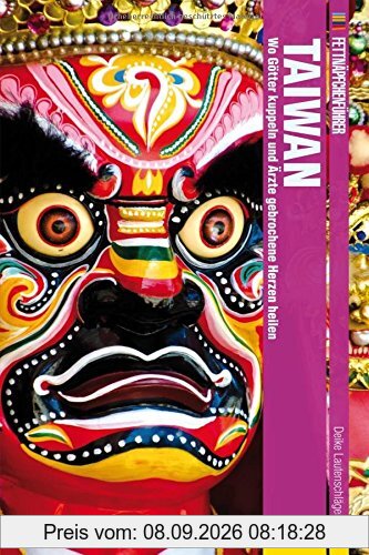 Fettnäpfchenführer Taiwan: Wo Götter kuppeln und Ärzte gebrochene Herzen heilen