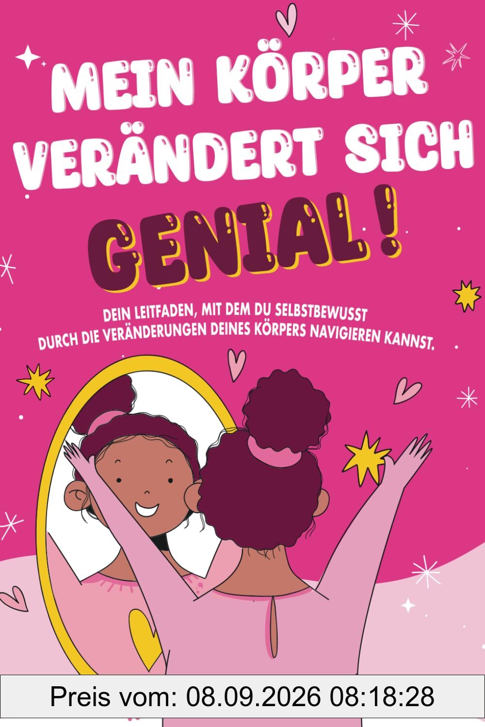Mein Körper verändert sich, genial!: Dein Leitfaden, mit dem du selbstbewusst durch die Veränderungen deines Körpers navigieren kannst.