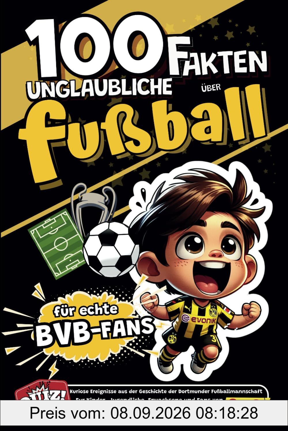 100 Unglaubliche Fakten Uber Fusball Fur Echte BVB-Fans: Kuriose Ereignisse aus der Geschichte der Dortmunder Fußballmannschaft. Fur Kinder, ... (Fakten des deutschen Fußballs, Band 1)