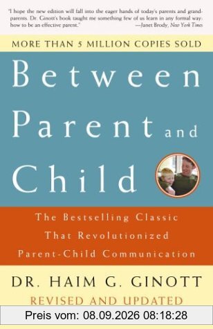 Between Parent and Child: The Bestselling Classic That Revolutionized Parent-Child Communication