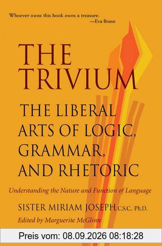 The Trivium: The Liberal Arts of Logic, Grammar, and Rhetoric