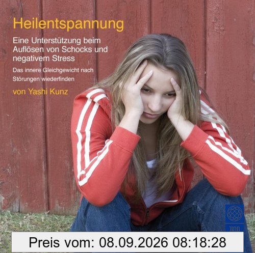 Heilentspannung: Eine Unterstützung beim Auflösen von Schocks und negativem Stress. Das innere Gleichgewicht nach Störungen wiederfinden
