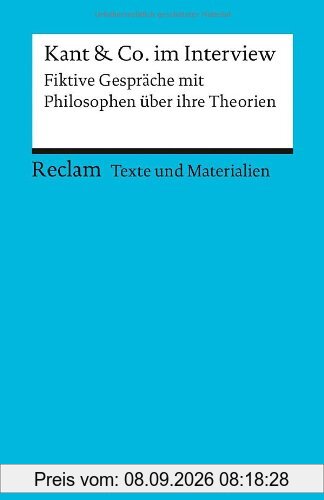 Kant & Co. im Interview: Fiktive Gespräche mit Philosophen über ihre Theorien (Texte und Materialien für den Unterricht)