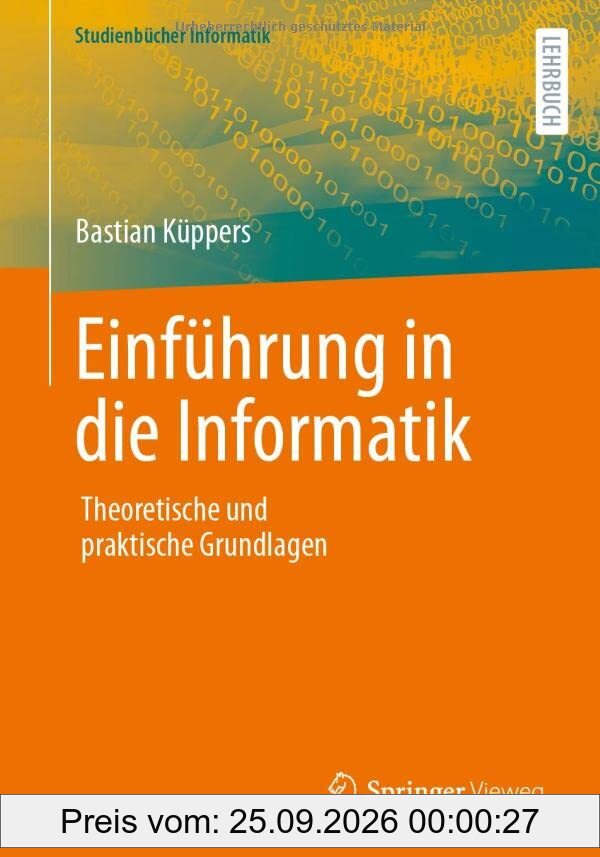 Einführung in die Informatik: Theoretische und praktische Grundlagen (Studienbücher Informatik)