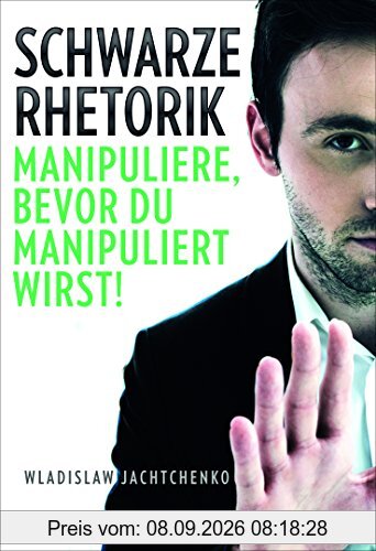 Schwarze Rhetorik: Manipuliere, bevor du manipuliert wirst!