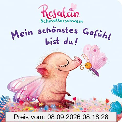 Rosalein Schmetterschwein: Mein schönstes Gefühl bist du!