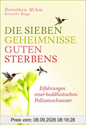 Die sieben Geheimnisse guten Sterbens: Erfahrungen einer buddhistischen Palliativschwester