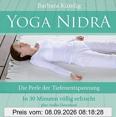 Yoga Nidra: Die Perle der Tiefenentspannung – In 30 Minuten völlig erfrischt – plus Audio-Download mit 2 Anleitungen