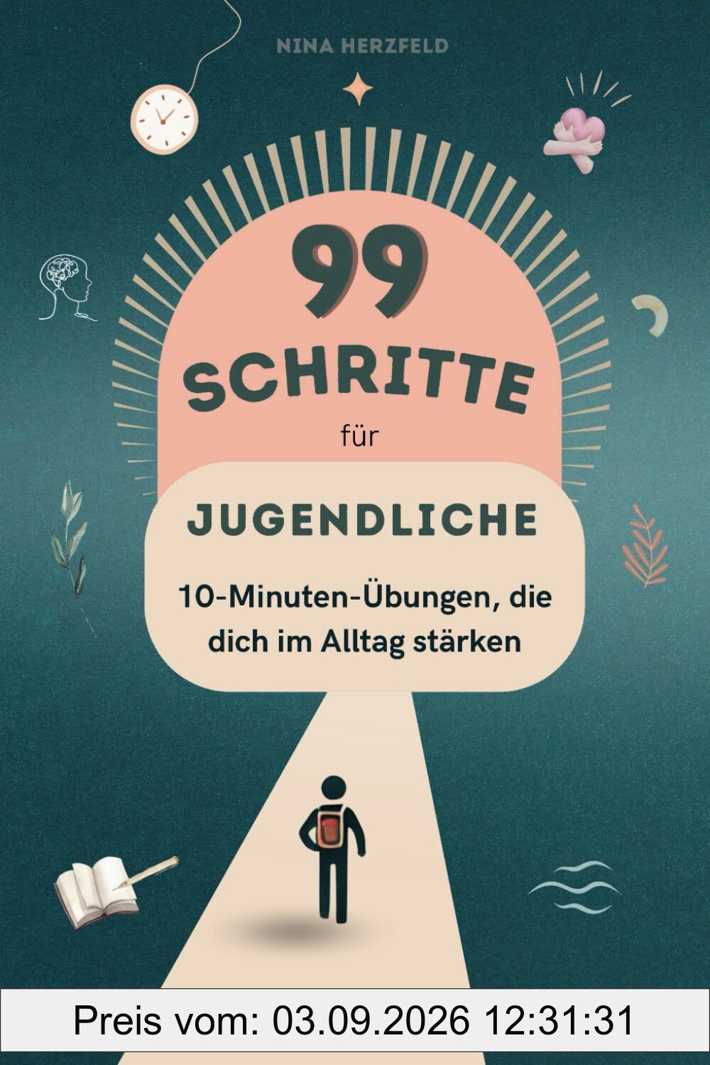 99 Schritte zu mehr Fokus und Leichtigkeit für Jugendliche - Tägliche 10 Minuten Übungen: Für mehr Ruhe, Selbstvertrauen und Erfolg im Alltag - auch bei ADHS geeignet