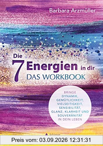 Die 7 Energien in dir – das Workbook: Bringe Dynamik, Gemütlichkeit, Vielseitigkeit, Sensibilität, Glanz, Klarheit und Souveränität in dein Leben