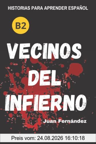 Juan Fernández Learn Spanish With Stories (B2), Vecinos Del Infierno - A Short Story In Spanish For Intermediate And Advanced Learners