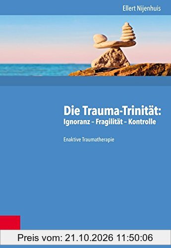 Die Trauma-Trinität: Ignoranz – Fragilität – Kontrolle: Enaktive Traumatherapie