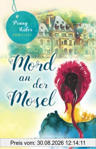 Mord an der Mosel: Kriminalroman (Penny Küfer ermittelt, Band 10)