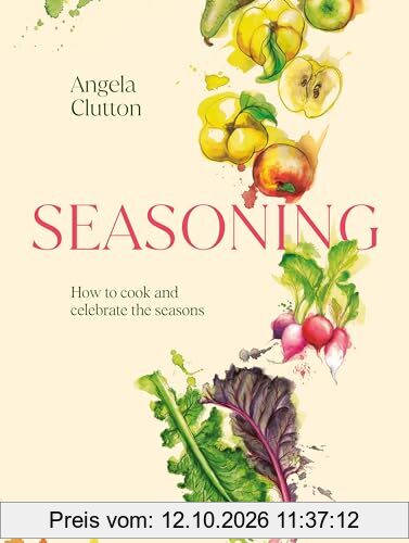 Seasoning: How to cook and celebrate the seasons