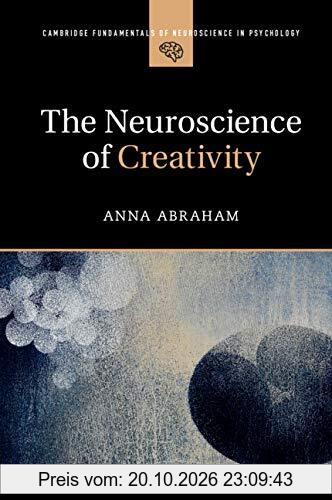 The Neuroscience of Creativity (Cambridge Fundamentals of Neuroscience in Psychology)