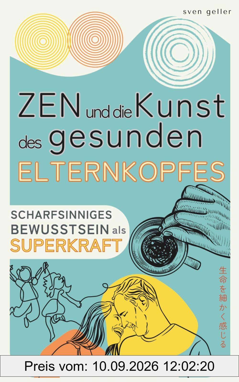 ZEN und die KUNST des gesunden ELTERNKOPFES: scharfsinniges Bewusstsein als SUPERKRAFT