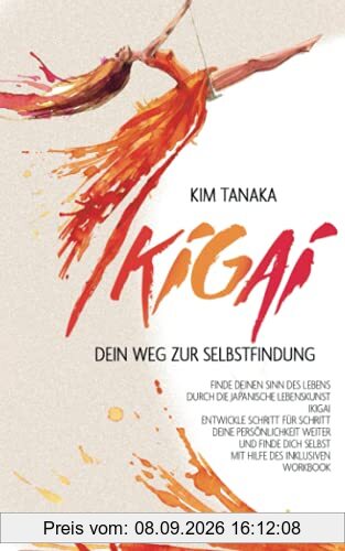Ikigai: Dein Weg zur Selbstfindung | Finde deinen Sinn des Lebens durch die japanische Lebenskunst Ikigai - Entwickle Schritt für Schritt deine ... selbst mit Hilfe des inklusiven Workbooks