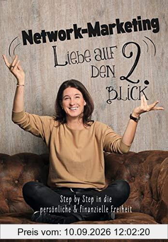 Network-Marketing, Liebe auf den 2.Blick: Step by Step in die persönliche und finanzielle Freiheit