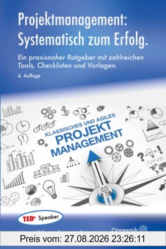 Projektmanagement: Systematisch zum Erfolg: Ein praxisnaher Ratgeber mit zahlreichen Tools, Checklisten und Vorlagen (Opresnik Management Guides, Band 48)