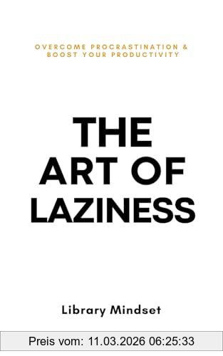 Library Mindset The Art Of Laziness, Overcome Procrastination & Improve Your Productivity