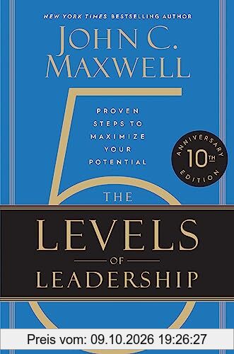 The 5 Levels of Leadership (10th Anniversary Edition): Proven Steps to Maximize Your Potential