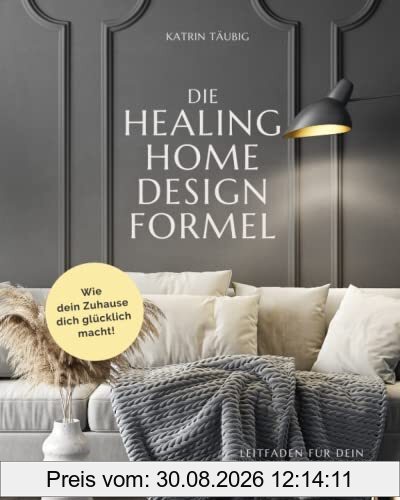 DIE HEALING HOME DESIGN FORMEL: Wie dein Zuhause dich glücklich macht