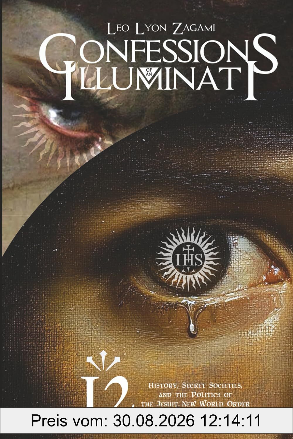 Confessions of an Illuminati Volume 12: History, Secret Societies, and the Politics of the Jesuit New World Order and their Luciferian Court