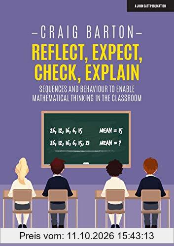 Reflect, Expect, Check, Explain: Sequences and Behaviour to Enable Mathematical Thinking in the Classroom