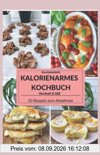 Milableibtfit: Kalorienarmes Kochbuch Herzhaft & Süß 50 Rezepte zum Abnehmen