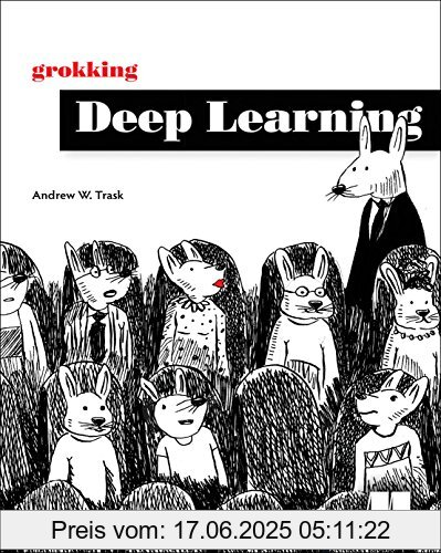 Binding : Taschenbuch, Edition : 1, Label : Manning Publications, Publisher : Manning Publications, PackageQuantity : 1, medium : Taschenbuch, numberOfPages : 336, publicationDate : 2019-05-15, releaseDate : 2019-06-28, authors : Trask, Andrew W, ISBN : 1617293709