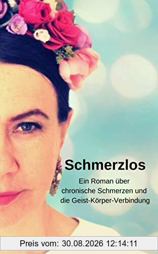 Schmerzlos: Ein Roman über chronischeSchmerzen und die Geist-Körper-Verbindung