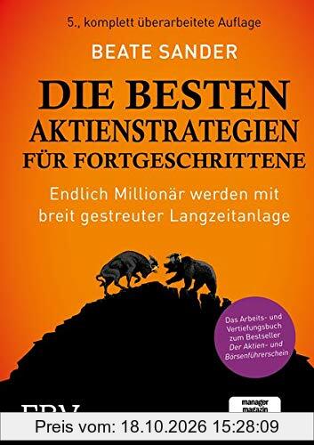 Die besten Aktienstrategien für Fortgeschrittene: Endlich Millionär werden mit breit gestreuter Langzeitanlage - Das Arbeits- und …