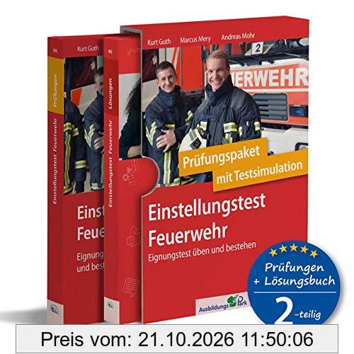 Einstellungstest Feuerwehr: Prüfungspaket mit Testsimulation: Geeignet für Berufsfeuerwehr, Werkfeuerwehr und Bundeswehr-Feuerwehr | Über …