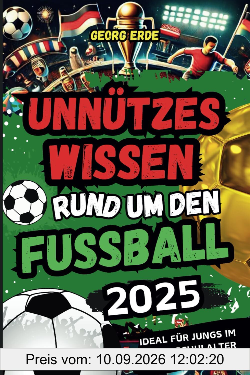 Unnützes Wissen rund um den Fußball: Das perfekte Geschenk für junge Fußballfans mit erstaunlichen Fakten, kuriosen Spielregeln und unglaublichen Rekorden
