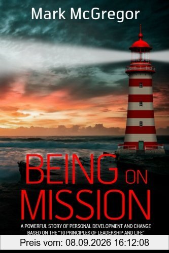 Being On Mission: A powerful story of personal development and change based on the '10 Principles of Leadership and Life'