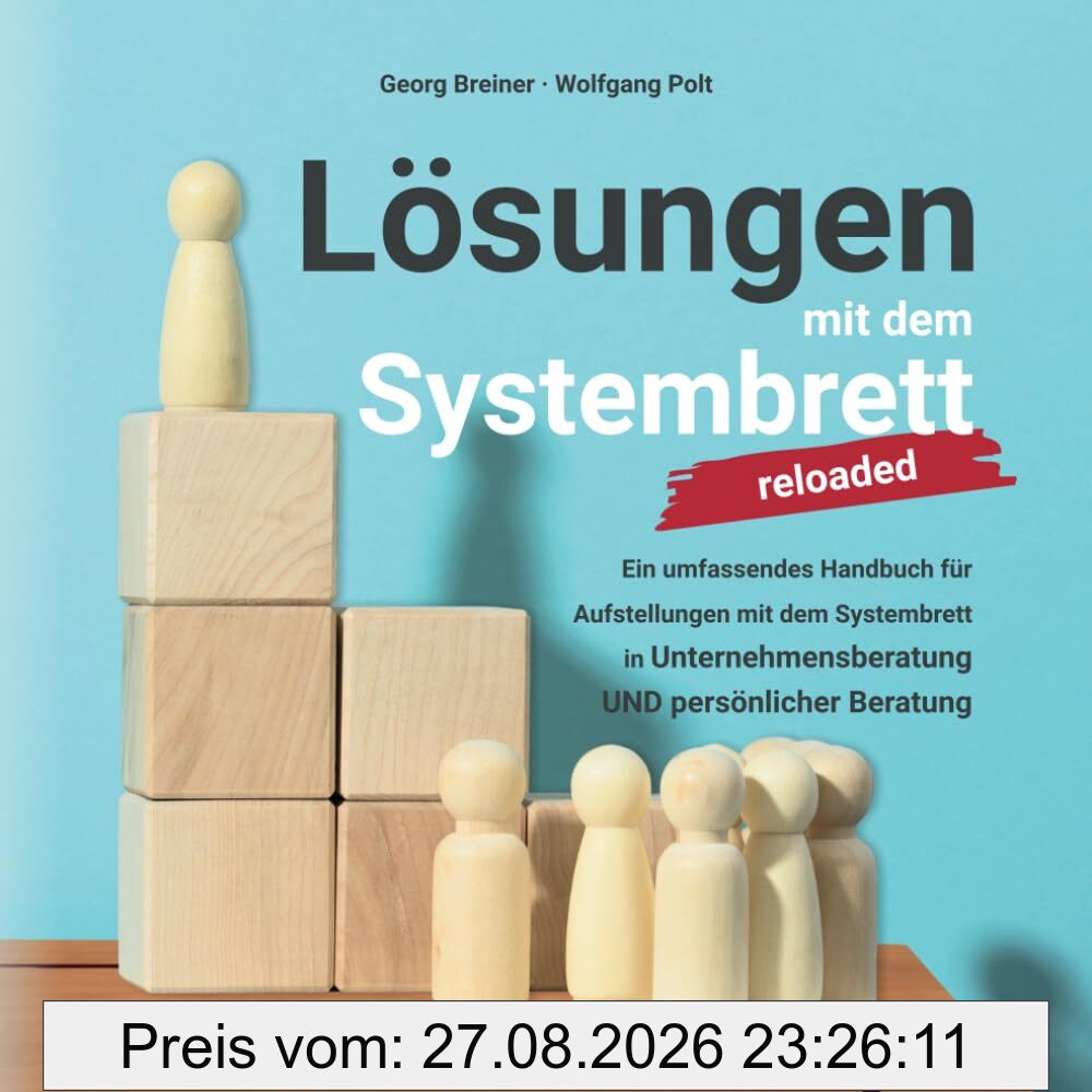 Lösungen mit dem Systembrett: Ein umfassendes Handbuch für Coaching Methoden und Aufstellungen mit dem Systembrett in Unternehmensberatung UND persönlicher Beratung
