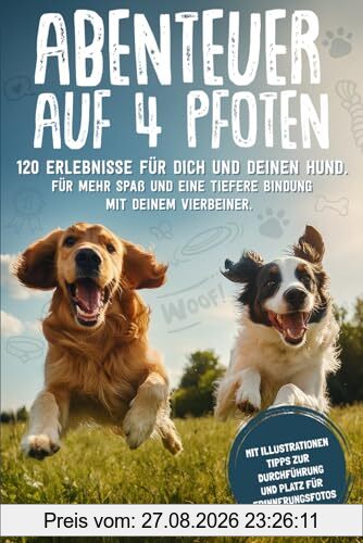 Abenteuer auf 4 Pfoten: 120 Erlebnisse für dich und deinen Hund - für mehr Spaß und eine tiefere Bindung mit deinem Vierbeiner.