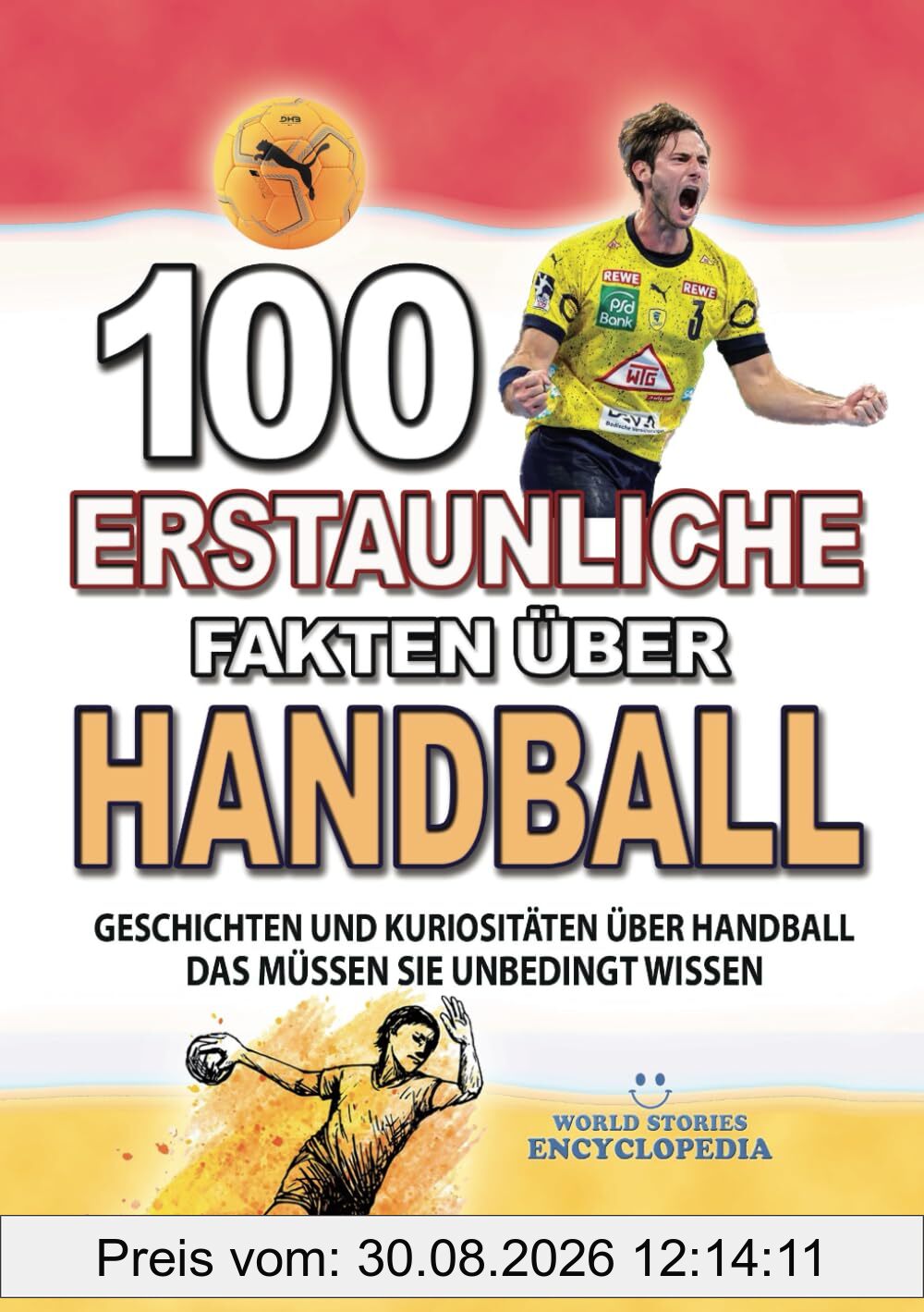 100 ERSTAUNLICHE FAKTEN ÜBER HANDBALL: Geschichten Und Kuriositäten Über Handball Das Müssen Sie Unbedingt Wissen (ERSTAUNLICHE FAKTEN GESCHICHTEN UND KURIOSITÄTEN)