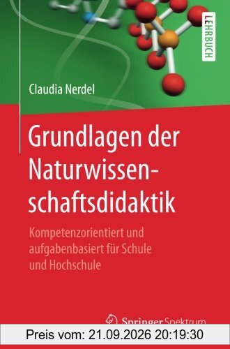 Grundlagen der Naturwissenschaftsdidaktik: Kompetenzorientiert und aufgabenbasiert für Schule und Hochschule