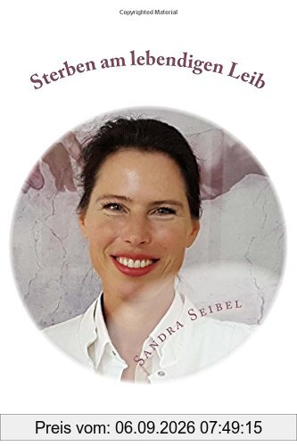 Sterben am lebendigen Leib: Sterbebegleitung mit Geistigen Helfern