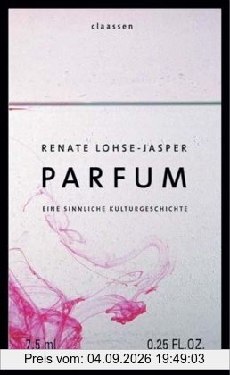 Parfum: Eine sinnliche Kulturgeschichte
