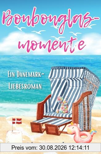 Bonbonglasmomente: Ein Dänemark-Liebesroman (Ostseeträume / Ferienhausliebe, Band 2)