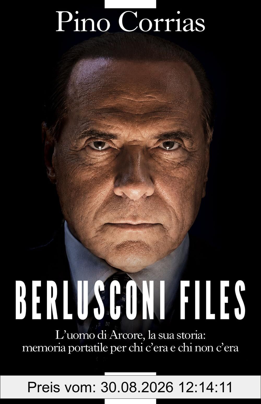 Berlusconi files. L'uomo di Arcore, la sua storia: memoria portatile per chi c'era e chi non c'era