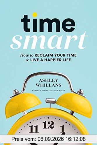 Time Smart: How to Reclaim Your Time and Live a Happier Life